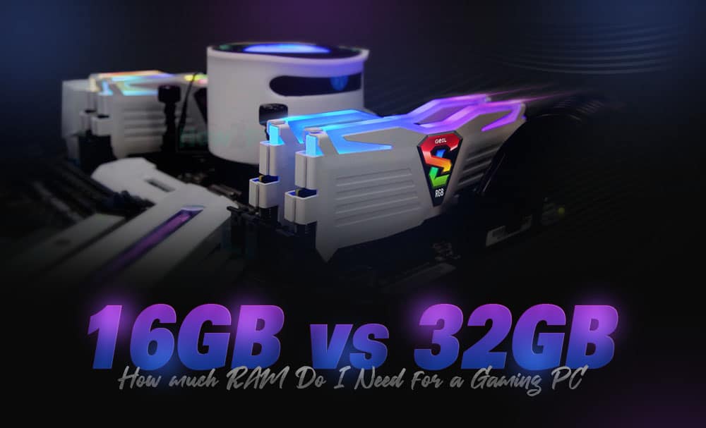 16GB vs 32GB RAM: How much RAM Do I Need for Gaming