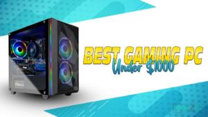 Best Prebuilt Gaming PC Under 1000