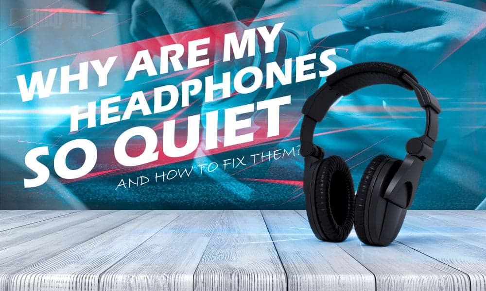 Why Are My Headphones So Quiet