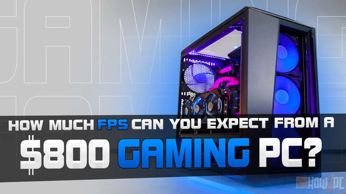 How Much FPS Can You Expect From an $800 Gaming PC