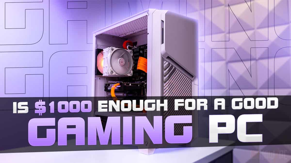 Is $1000 Enough for a Good Gaming PC