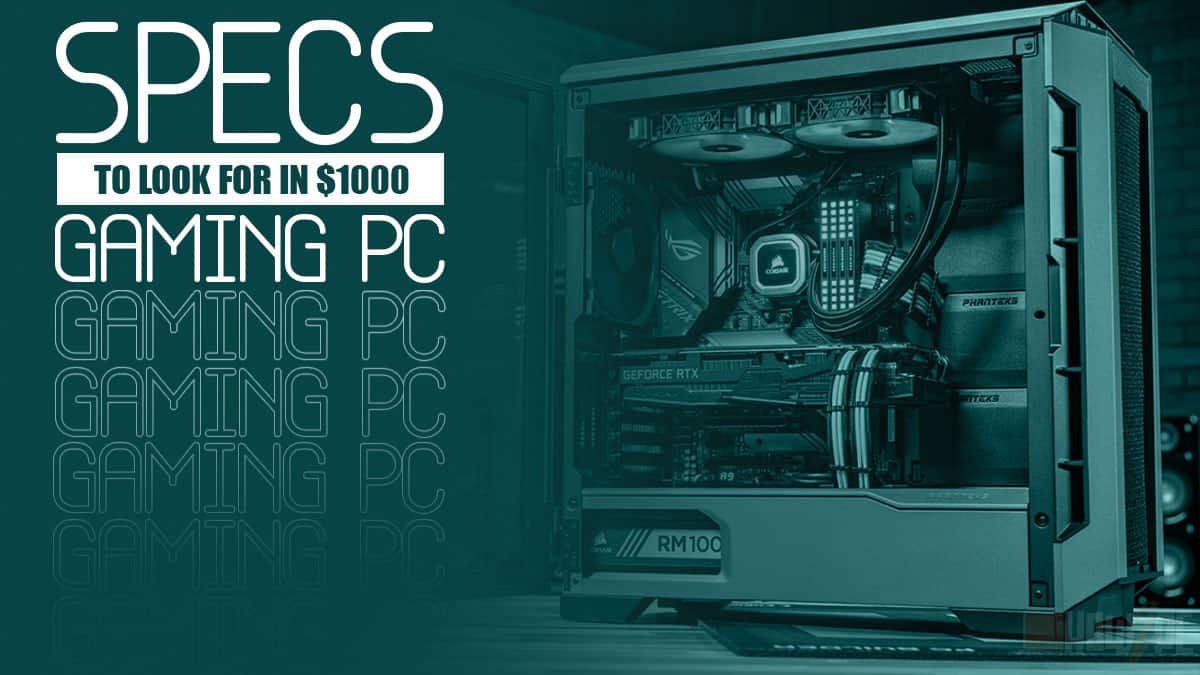 What Specifications Should a $1000 Gaming PC Have