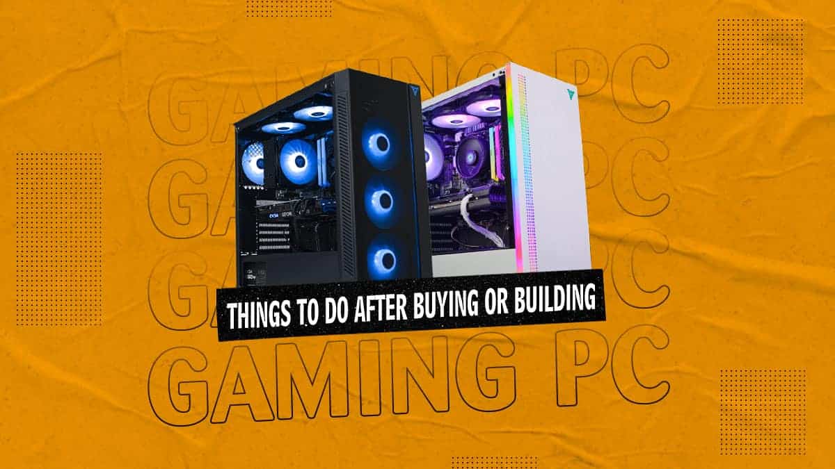12 Important Things to Do After Buying or Building a Gaming PC