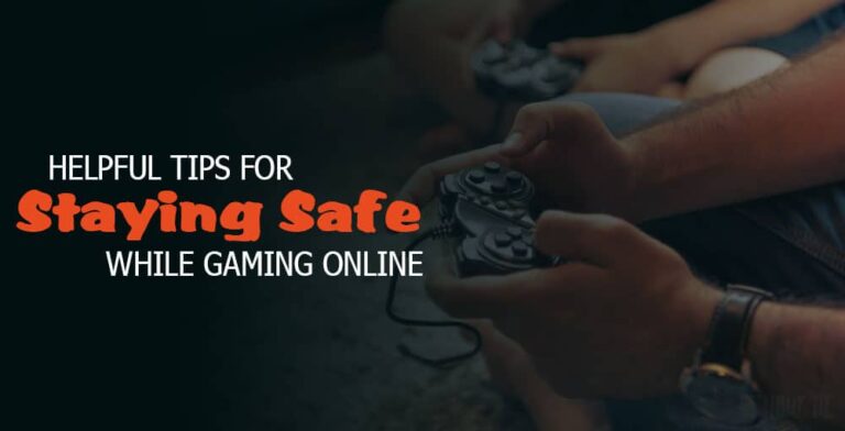 13 Helpful Tips for Staying Safe While Gaming Online